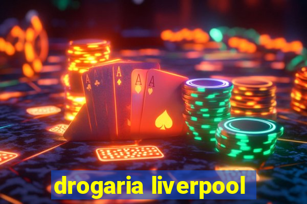 drogaria liverpool